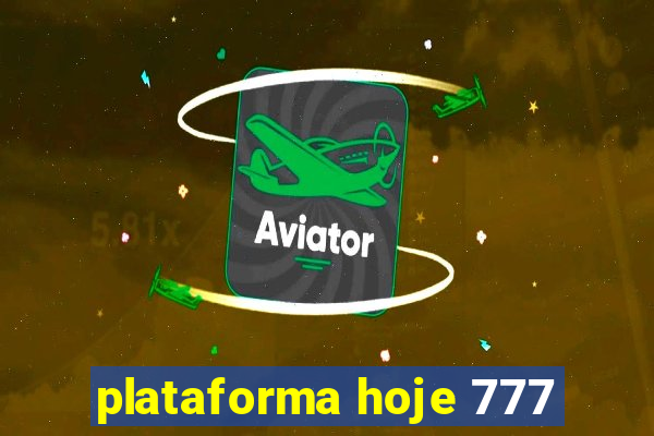 plataforma hoje 777